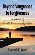 Cover: Beyond Vengeance to Forgiveness - Xlibris Us