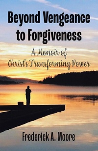 Enlarge image Cover: Beyond Vengeance to Forgiveness - Xlibris Us