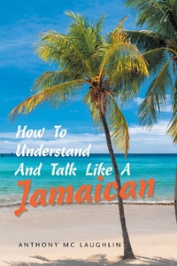 Abbildung von: How to Understand and Talk Like a Jamaican - Xlibris Us