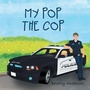 Cover: My Pop the Cop - WestBow Press