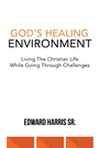 Cover: God's Healing Environment - WestBow Press