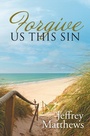 Cover: Forgive Us This Sin - WestBow Press