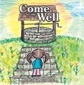 Cover: Come to the Well - WestBow Press