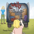 Cover: Wally the Walker - WestBow Press