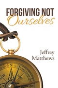 Cover: Forgiving Not Ourselves - WestBow Press
