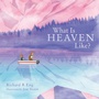Cover: What Is Heaven Like? - WestBow Press