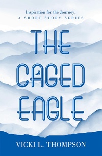 Enlarge image Cover: The Caged Eagle - WestBow Press