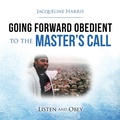 Cover: Going Forward Obedient to the Master's Call - WestBow Press