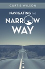 Cover: Navigating the Narrow Way - WestBow Press