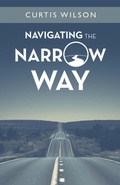 Cover: Navigating the Narrow Way - WestBow Press