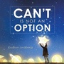 Cover: Can't Is Not an Option - iUniverse