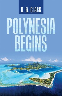 Enlarge image Cover: Polynesia Begins - iUniverse
