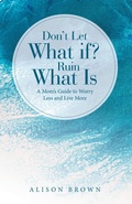 Cover: Don't Let What If? Ruin What Is - WestBow Press