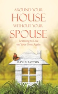 Cover: Around Your House Without Your Spouse - WestBow Press