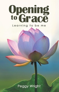 Enlarge image Cover: Opening to Grace - WestBow Press