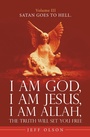 Cover: I Am God, I Am Jesus, I Am Allah, the Truth Will Set You Free. - iUniverse