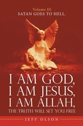 Cover: I Am God, I Am Jesus, I Am Allah, the Truth Will Set You Free. - iUniverse
