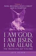 Cover: I Am God, I Am Jesus, I Am Allah, the Truth Will Set You Free. Volume 4 - iUniverse