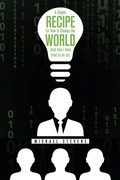 Cover: A Simple Recipe for How to Change the World (And How I Have Tried to Do So) - iUniverse