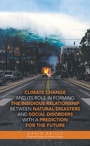 Cover: Climate Change and Its Role in Forming the Insidious Relationship Between Natural Disasters and Social Disorders with a Prediction for the Future - iUniverse