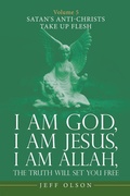 Cover: I Am God, I Am Jesus, I Am Allah, the Truth Will Set You Free - iUniverse