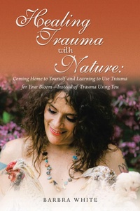 Enlarge image Cover: Healing Trauma with Nature: Coming Home to Yourself and Learning to Use Trauma for Your Bloom-Instead of Trauma Using You - iUniverse