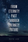 Cover: From Eternity Past Through Eternity Future - AUTHORHOUSE