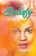 Cover: You Can Never Satisfy a Woman - AUTHORHOUSE