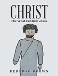 Cover: Christ the West Call Him Jesus - AUTHORHOUSE