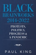 Cover: Black Brainworks 2014-2022: Protests, Politics, Progress & a Pandemic - AUTHORHOUSE