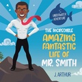 Cover: The Incredible, Amazing, Fantastic Life of Mr. Smith - AUTHORHOUSE