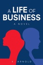 Cover: A Life of Business - AUTHORHOUSE