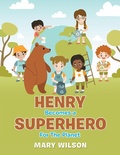 Cover: Henry Becomes a Superhero for the Planet - AUTHORHOUSE