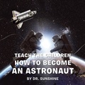 Cover: Teach the Children How to Become an Astronaut - AUTHORHOUSE