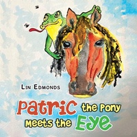 Enlarge image Cover: Patric the Pony Meets the Eye - AUTHORHOUSE