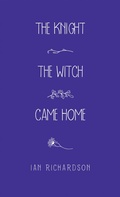 Cover: The Knight the Witch Came Home - AuthorHouse UK