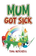 Cover: Mum Got Sick - AuthorHouse UK