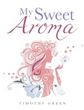 Cover: My Sweet Aroma - AuthorHouse UK