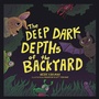Cover: The Deep Dark Depths of the Backyard - Archway Publishing