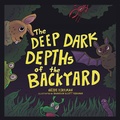 Cover: The Deep Dark Depths of the Backyard - Archway Publishing