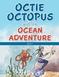 Cover: Octie Octopus and the Ocean Adventure - Archway Publishing