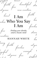 Cover: I Am Who You Say I Am - Archway Publishing