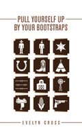 Cover: Pull Yourself up by Your Bootstraps - Archway Publishing