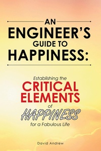 Enlarge image Cover: An Engineer's Guide to Happiness: - Archway Publishing