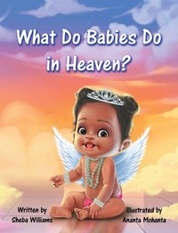 Enlarge image Cover: What Do Babies Do in Heaven? - Archway Publishing