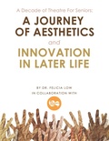 Cover: A Decade of Theatre for Seniors: a Journey of Aesthetics and Innovation in Later Life - Trafford Publishing