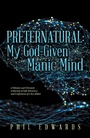 Cover: Preternatural: My God-Given Manic Mind - Xlibris Us