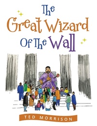 Enlarge image Cover: The Great Wizard of the Wall - Xlibris Us