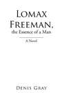 Cover: Lomax Freeman, the Essence of a Man - Xlibris Us