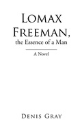 Cover: Lomax Freeman, the Essence of a Man - Xlibris Us